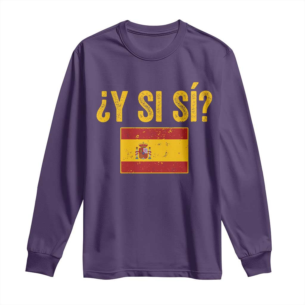 Funny Y Si Si Spain Flag Distressed Retro Graphic Long Sleeve Shirt What If Espanol Patriotic Spanish Espana Pride