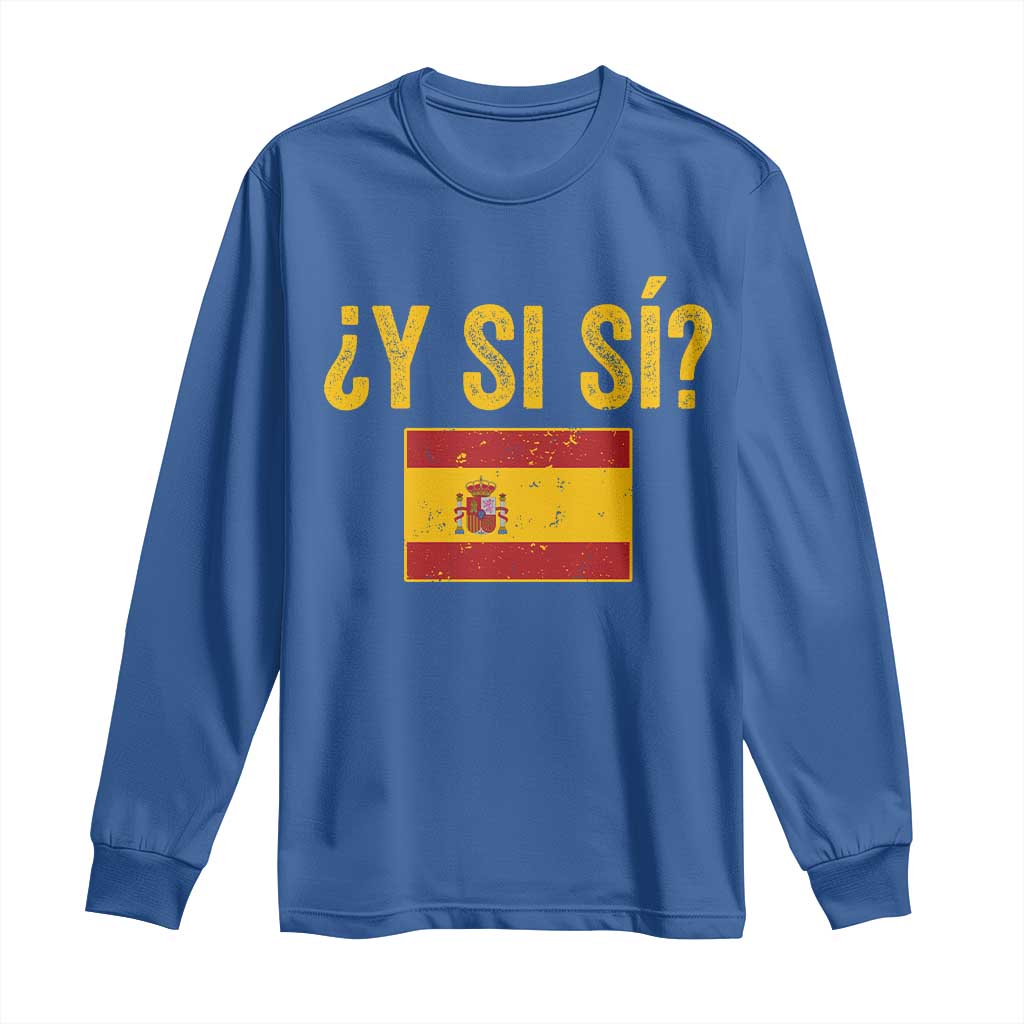 Funny Y Si Si Spain Flag Distressed Retro Graphic Long Sleeve Shirt What If Espanol Patriotic Spanish Espana Pride