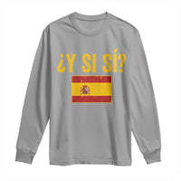 Funny Y Si Si Spain Flag Distressed Retro Graphic Long Sleeve Shirt What If Espanol Patriotic Spanish Espana Pride