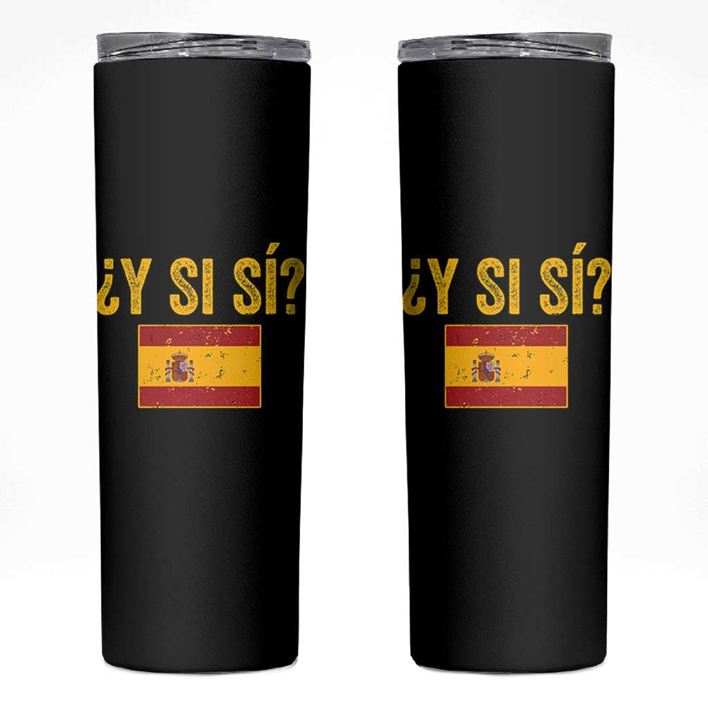 Funny Y Si Si Spain Flag Distressed Retro Graphic Skinny Tumbler What If Espanol Patriotic Spanish Espana Pride