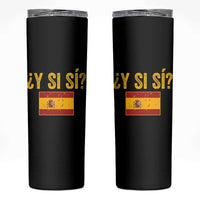 Funny Y Si Si Spain Flag Distressed Retro Graphic Skinny Tumbler What If Espanol Patriotic Spanish Espana Pride