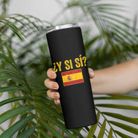 Funny Y Si Si Spain Flag Distressed Retro Graphic Skinny Tumbler What If Espanol Patriotic Spanish Espana Pride