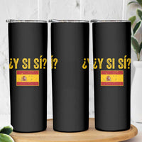 Funny Y Si Si Spain Flag Distressed Retro Graphic Skinny Tumbler What If Espanol Patriotic Spanish Espana Pride