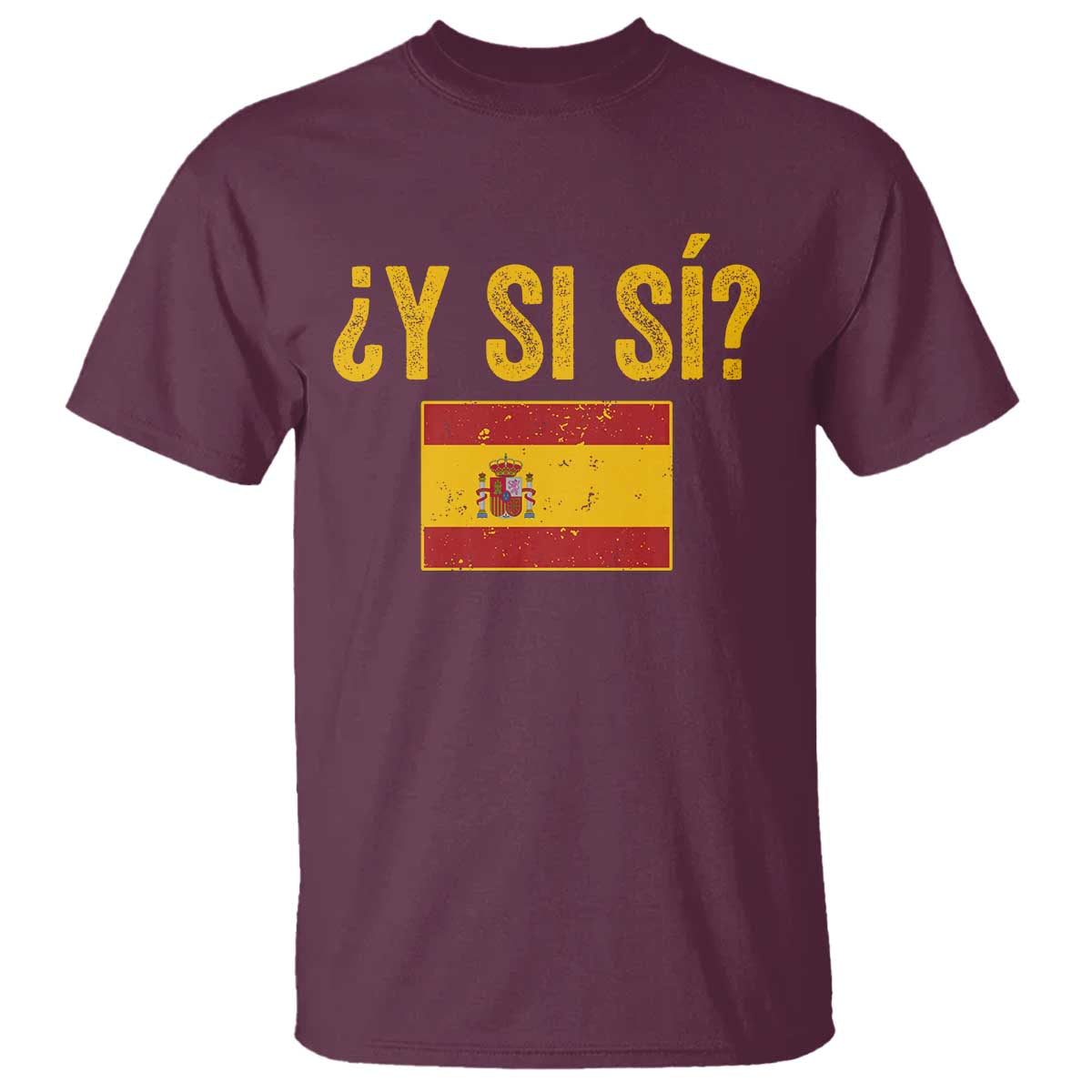 Funny Y Si Si Spain Flag Distressed Retro Graphic T Shirt What If Espanol Patriotic Spanish Espana Pride
