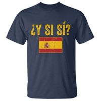 Funny Y Si Si Spain Flag Distressed Retro Graphic T Shirt What If Espanol Patriotic Spanish Espana Pride