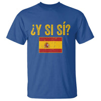 Funny Y Si Si Spain Flag Distressed Retro Graphic T Shirt What If Espanol Patriotic Spanish Espana Pride
