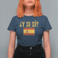 Funny Y Si Si Spain Flag Distressed Retro Graphic T Shirt For Women What If Espanol Patriotic Spanish Espana Pride