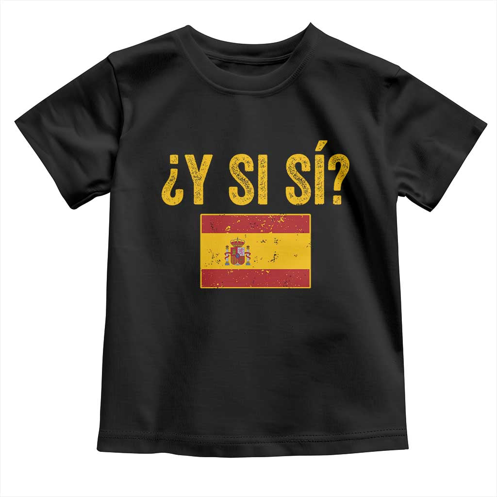 Funny Y Si Si Spain Flag Distressed Retro Graphic Toddler T Shirt What If Espanol Patriotic Spanish Espana Pride