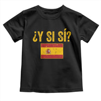 Funny Y Si Si Spain Flag Distressed Retro Graphic Toddler T Shirt What If Espanol Patriotic Spanish Espana Pride
