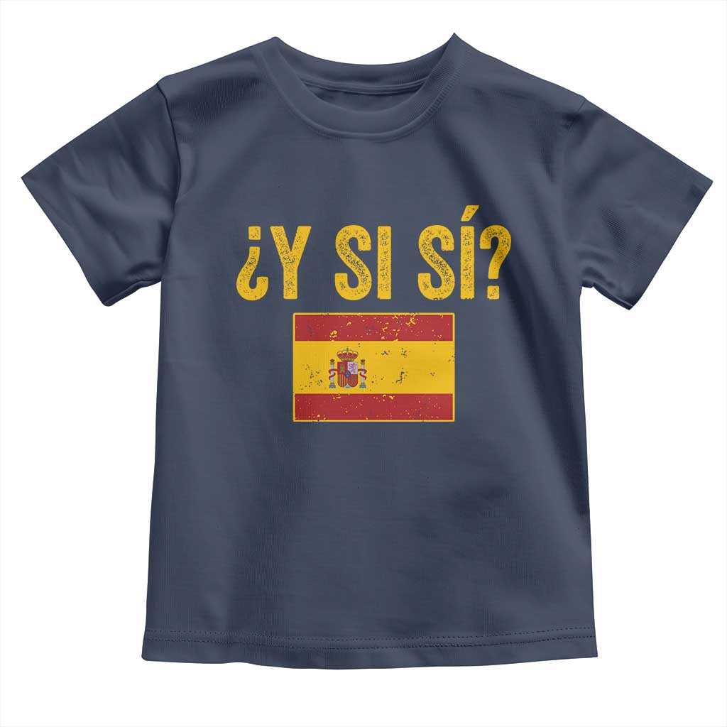 Funny Y Si Si Spain Flag Distressed Retro Graphic Toddler T Shirt What If Espanol Patriotic Spanish Espana Pride