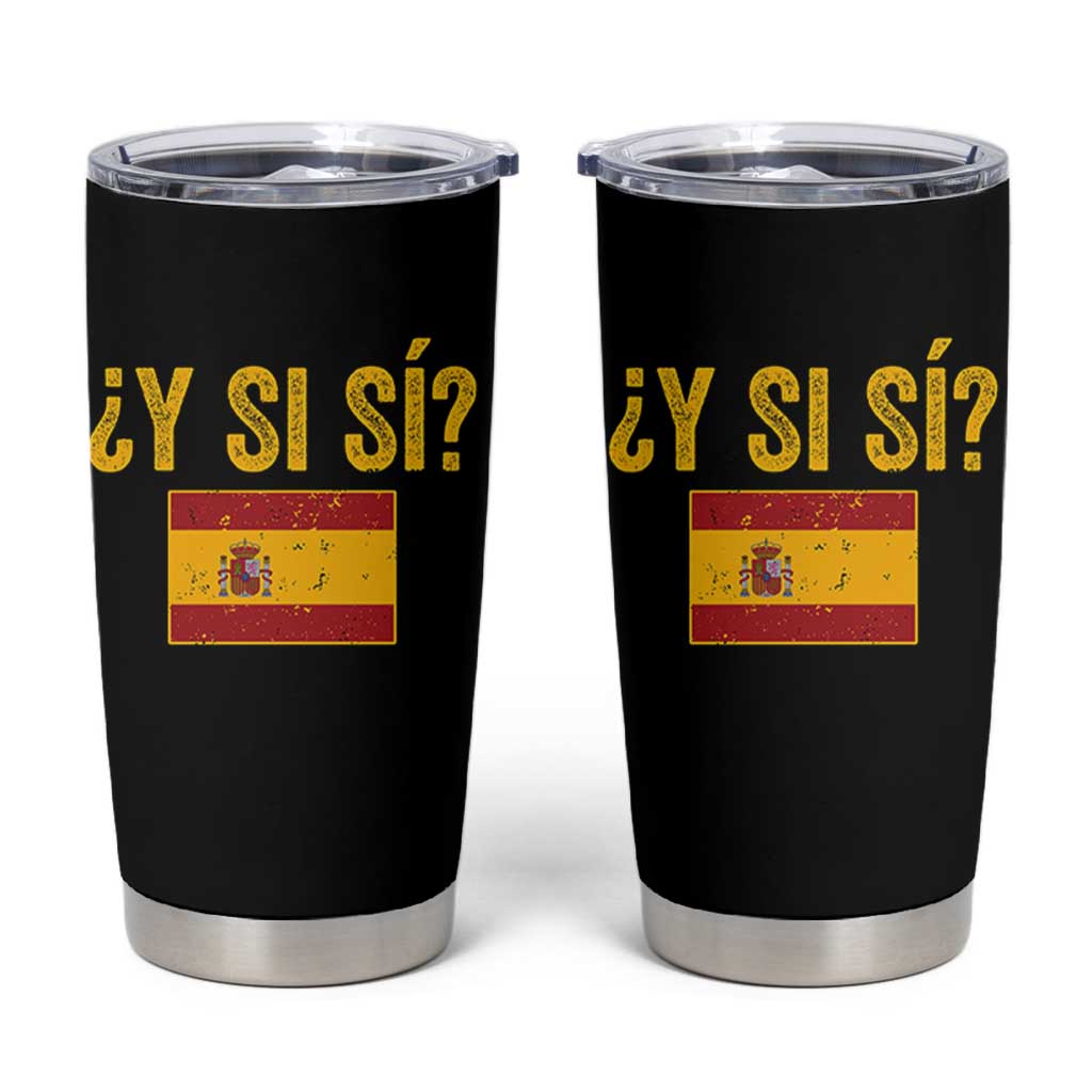 Funny Y Si Si Spain Flag Distressed Retro Graphic Tumbler Cup What If Espanol Patriotic Spanish Espana Pride
