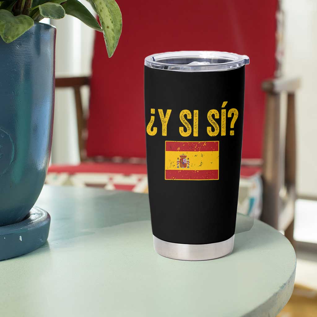 Funny Y Si Si Spain Flag Distressed Retro Graphic Tumbler Cup What If Espanol Patriotic Spanish Espana Pride