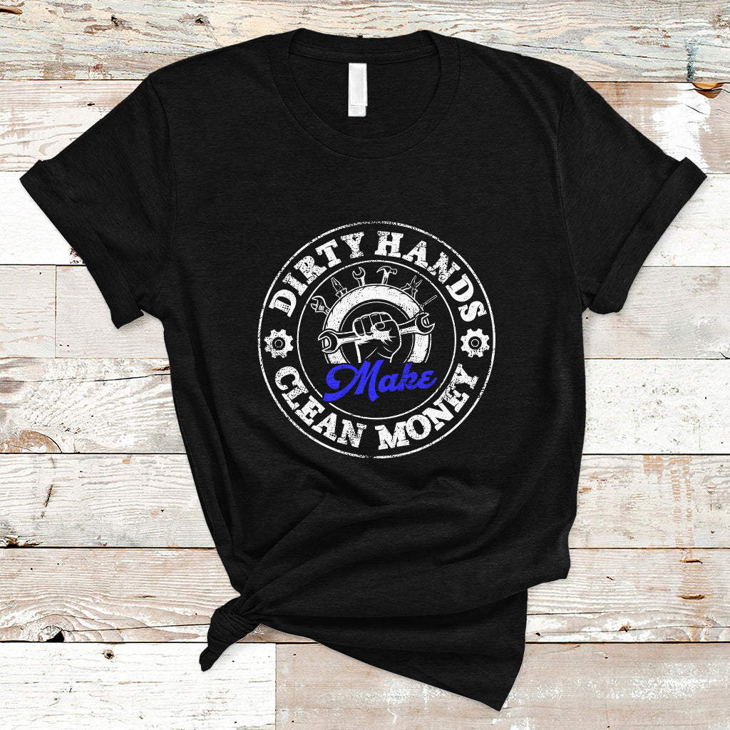 Labor Day T Shirt Dirty Hands Make Clean Money Funny Mechanic Mechanist - Wonder Print Shop