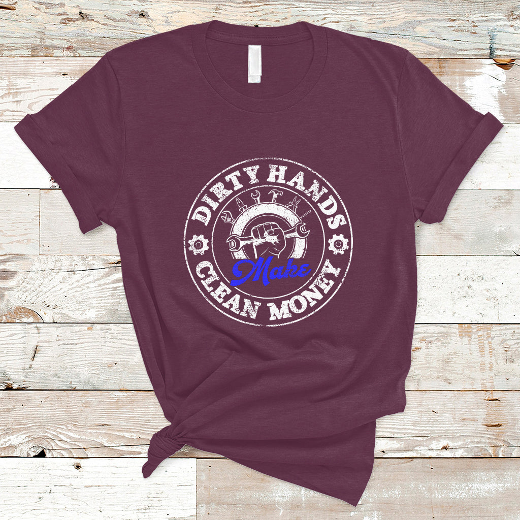 Labor Day T Shirt Dirty Hands Make Clean Money Funny Mechanic Mechanist - Wonder Print Shop