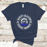 Labor Day T Shirt Dirty Hands Make Clean Money Funny Mechanic Mechanist - Wonder Print Shop