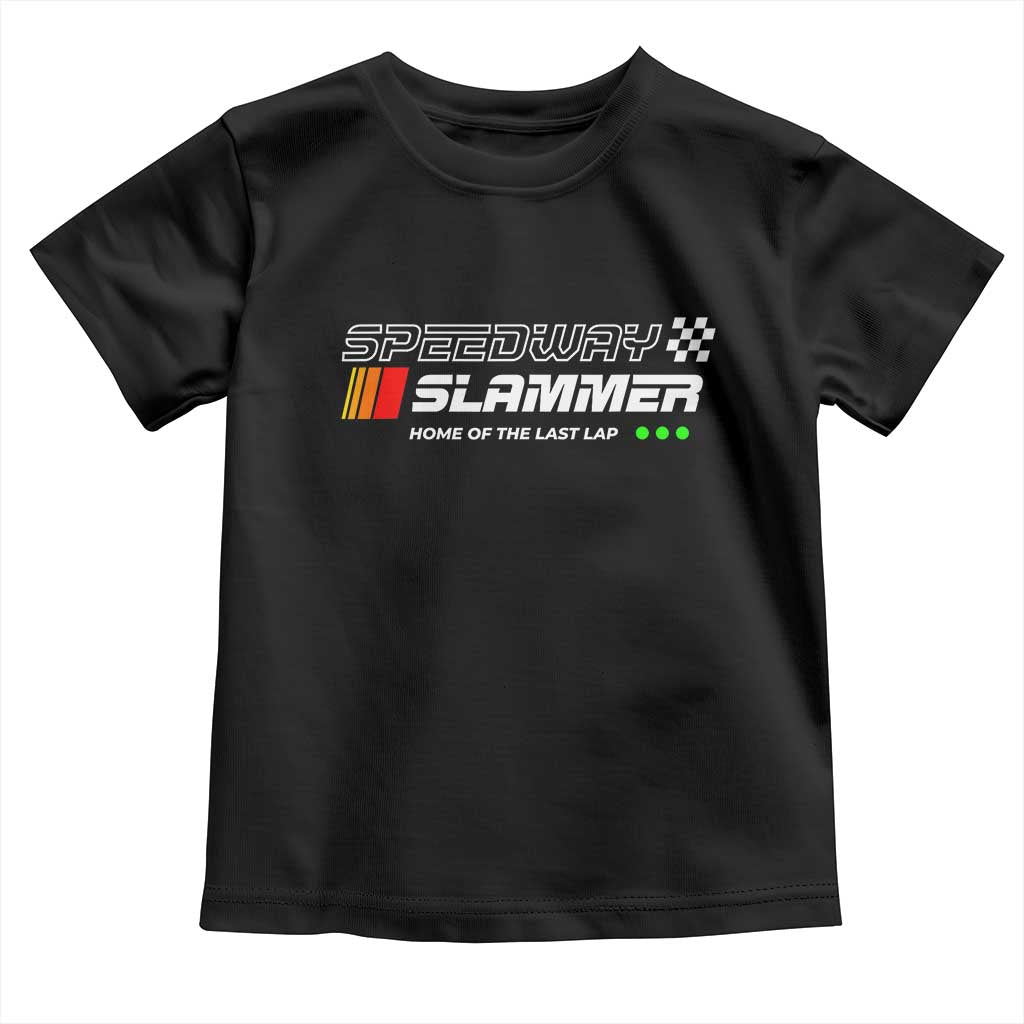 Speedway Slammer Racing 2025 Toddler T Shirt Home of The Last Lap - Wonder Print Shop