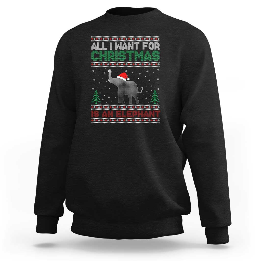 Christmas Elephant Sweatshirt All I Want for Xmas Is An Elephant Ugly Sweater - Wonder Print Shop