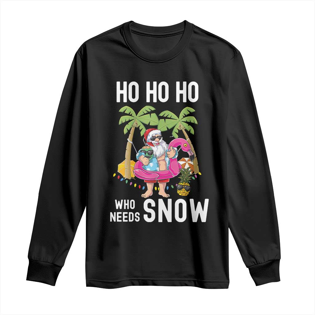 Tropical Beachy Christmas Long Sleeve Shirt Ho Ho Ho Who Needs Snow Santa Xmas In Hawaii Palm Tree