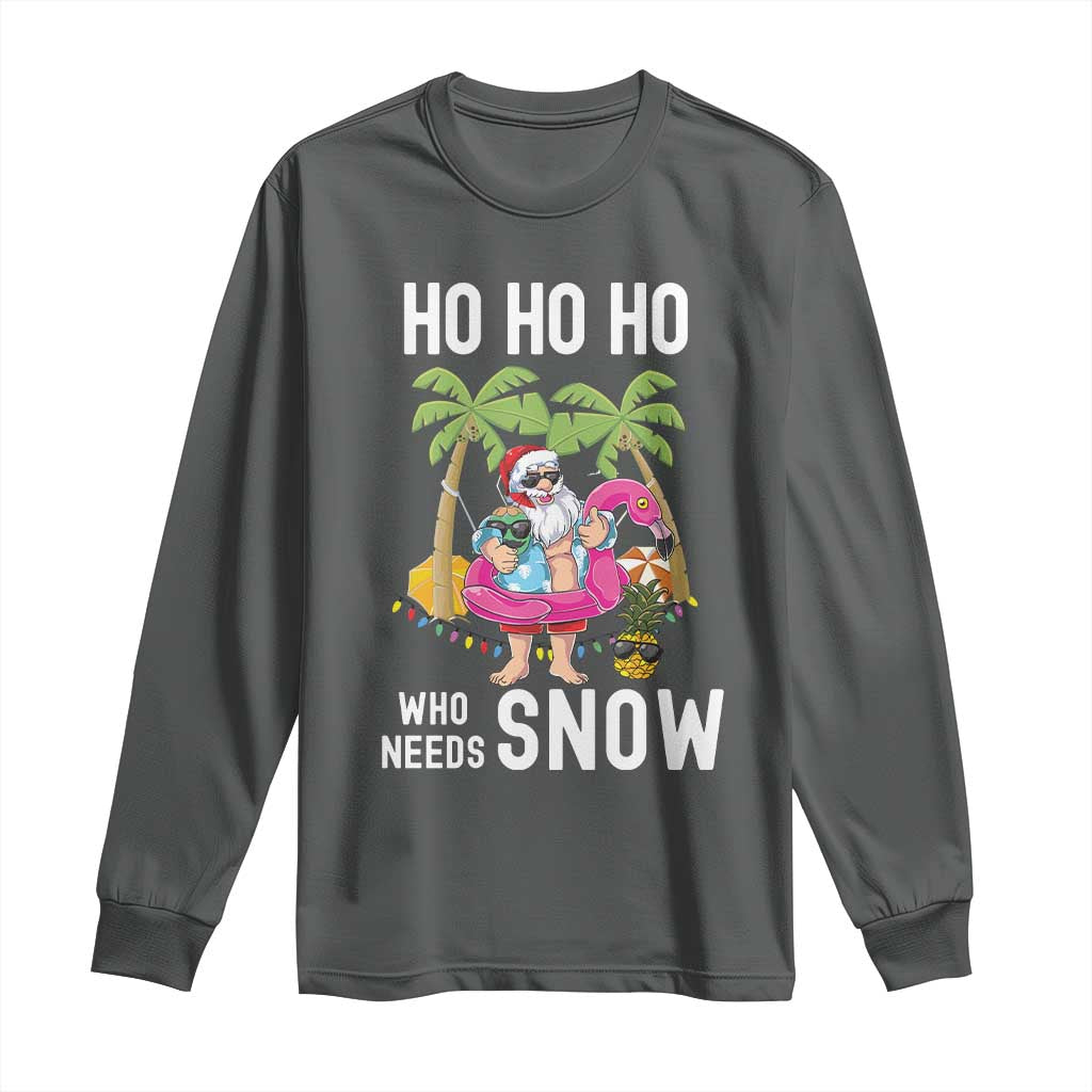 Tropical Beachy Christmas Long Sleeve Shirt Ho Ho Ho Who Needs Snow Santa Xmas In Hawaii Palm Tree