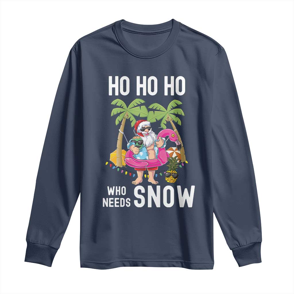Tropical Beachy Christmas Long Sleeve Shirt Ho Ho Ho Who Needs Snow Santa Xmas In Hawaii Palm Tree