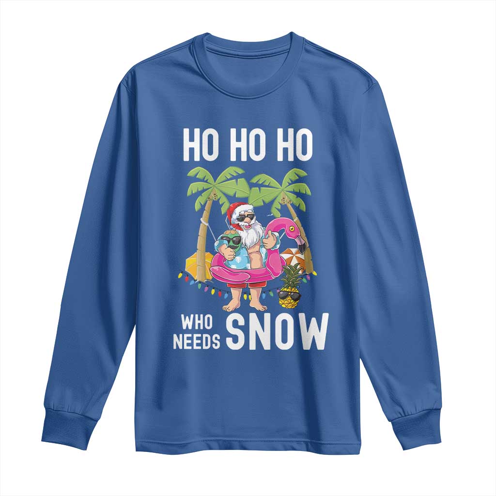 Tropical Beachy Christmas Long Sleeve Shirt Ho Ho Ho Who Needs Snow Santa Xmas In Hawaii Palm Tree