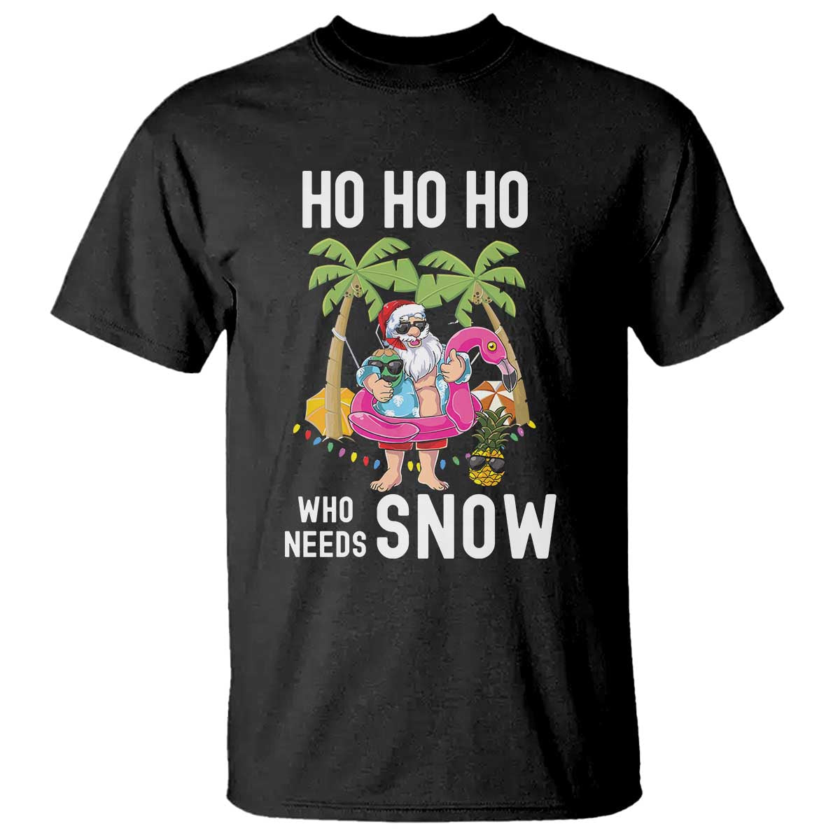 Tropical Beachy Christmas T Shirt Ho Ho Ho Who Needs Snow Santa Xmas In Hawaii Palm Tree - Wonder Print Shop