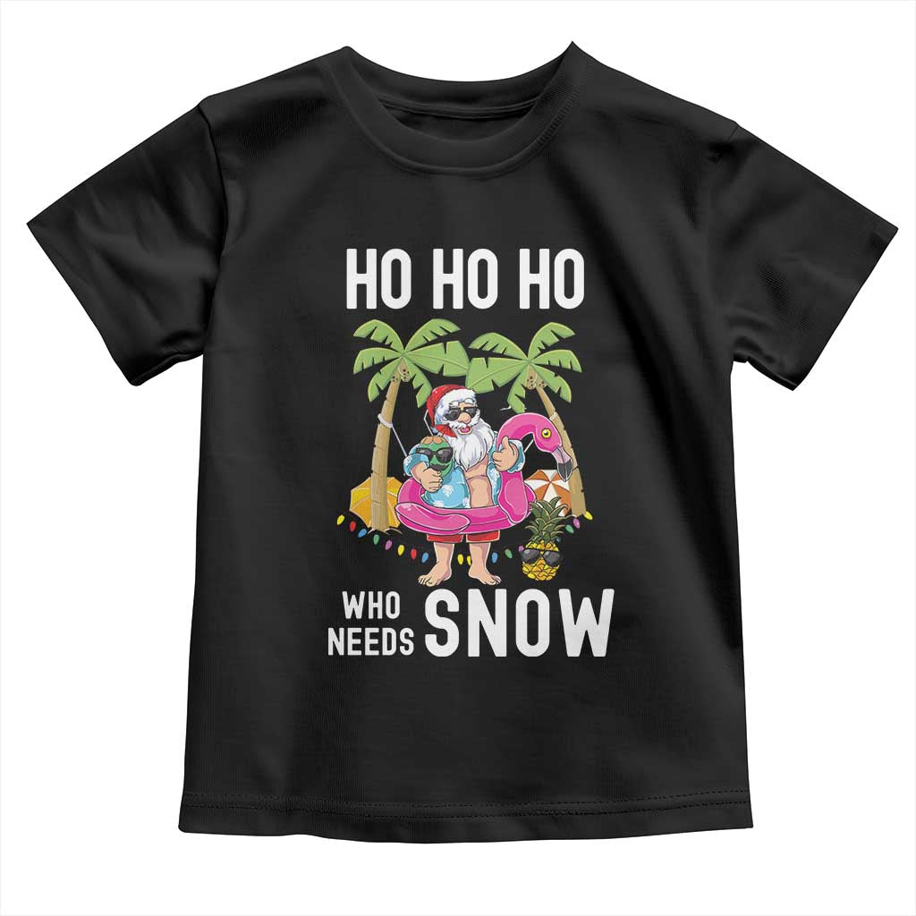 Tropical Beachy Christmas Toddler T Shirt Ho Ho Ho Who Needs Snow Santa Xmas In Hawaii Palm Tree