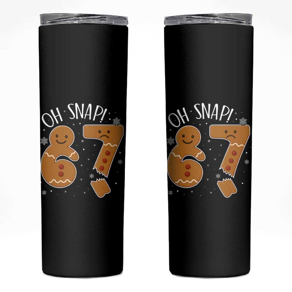 Oh Snap 67 Gingerbread Meme Skinny Tumbler Broken Cookie Six Seven Holiday Gag Christmas Vibes - Wonder Print Shop
