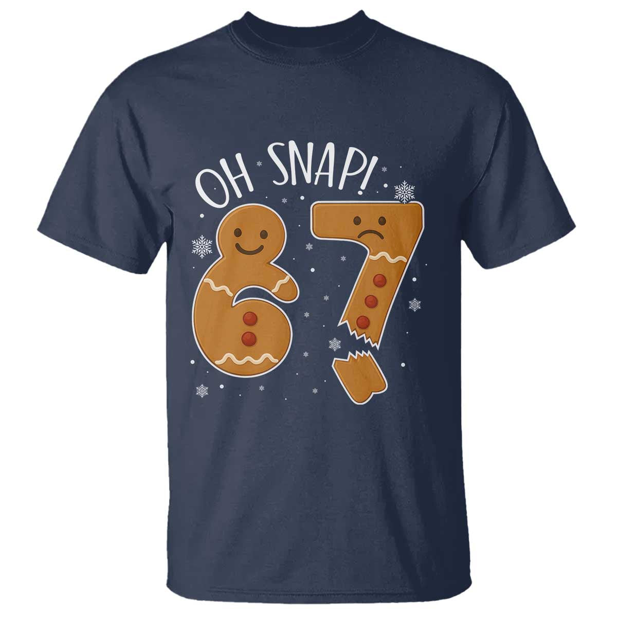Oh Snap 67 Gingerbread Meme T Shirt Broken Cookie Six Seven Holiday Gag Christmas Vibes - Wonder Print Shop