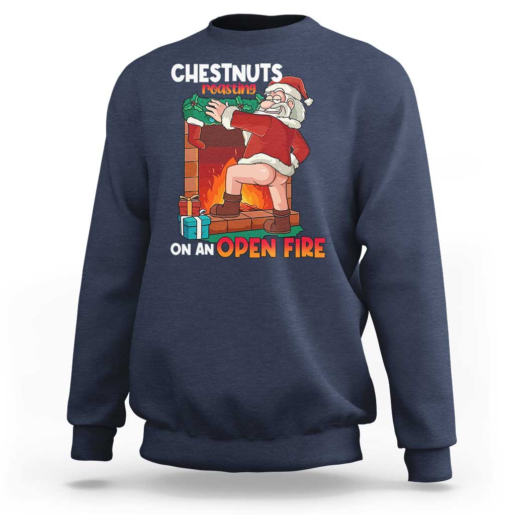 Funny Naughty Santa Sweatshirt Chestnuts Roasting On An Open Fire Dirty Food Pun Xmas Joke - Wonder Print Shop