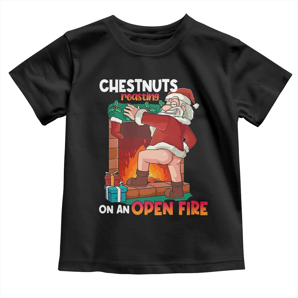 Funny Naughty Santa Toddler T Shirt Chestnuts Roasting On An Open Fire Dirty Food Pun Xmas Joke
