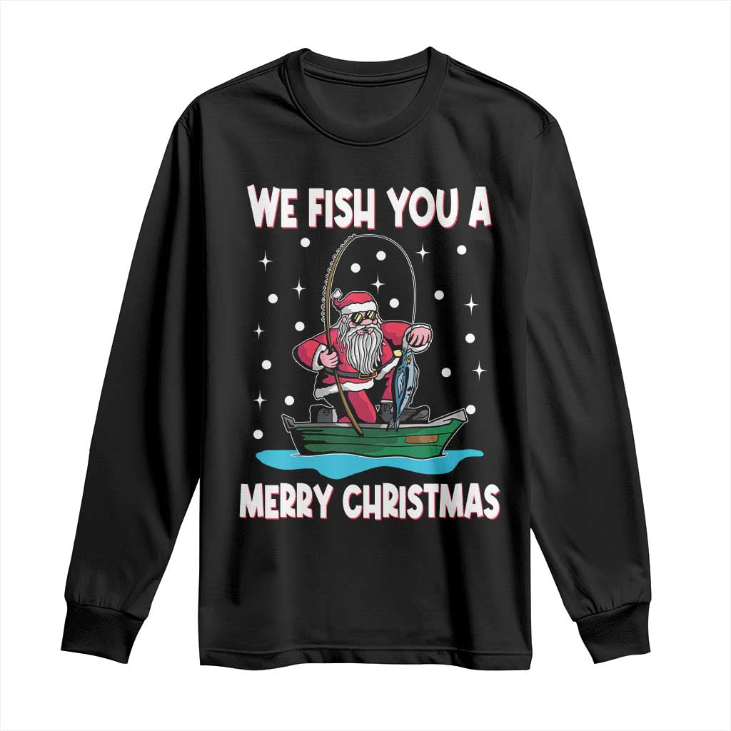 Santa Christmas Boat Fishing Long Sleeve Shirt We Fish You A Merry Xmas Fisherman