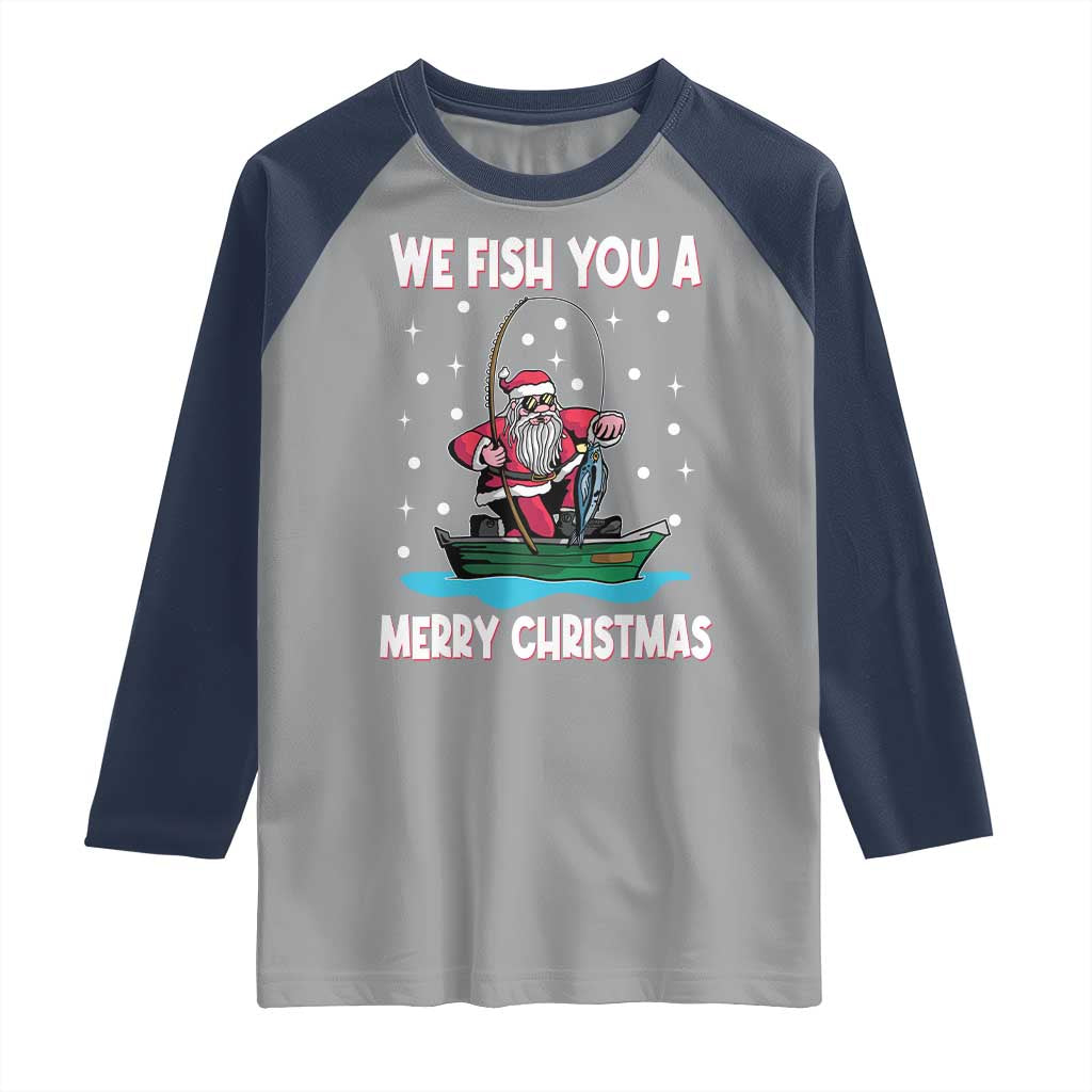 Santa Christmas Boat Fishing Raglan Shirt We Fish You A Merry Xmas Fisherman