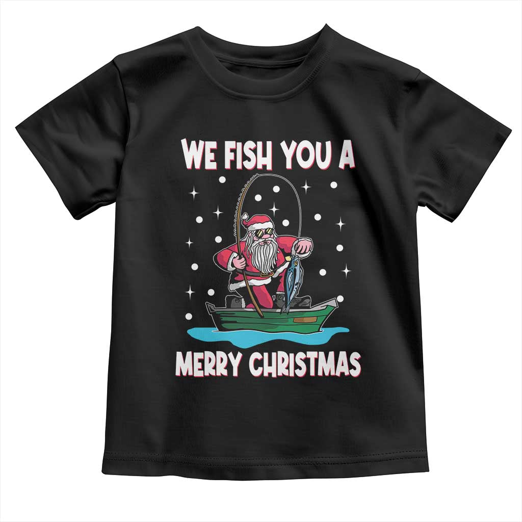 Santa Christmas Boat Fishing Toddler T Shirt We Fish You A Merry Xmas Fisherman