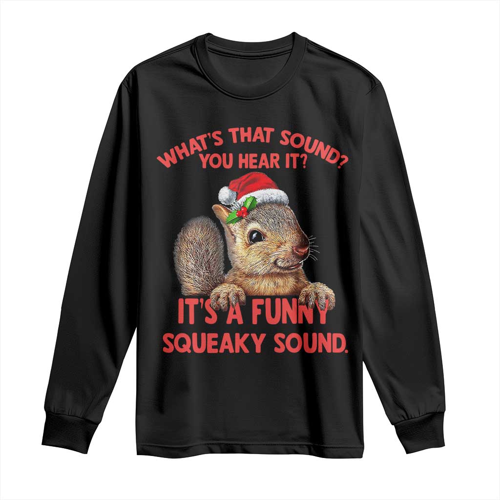 Christmas Squirrel Long Sleeve Shirt It's A Funny Squeaky Sound Xmas Things