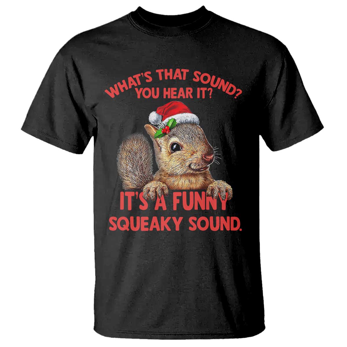 Christmas Squirrel T Shirt It's A Funny Squeaky Sound Xmas Things - Wonder Print Shop