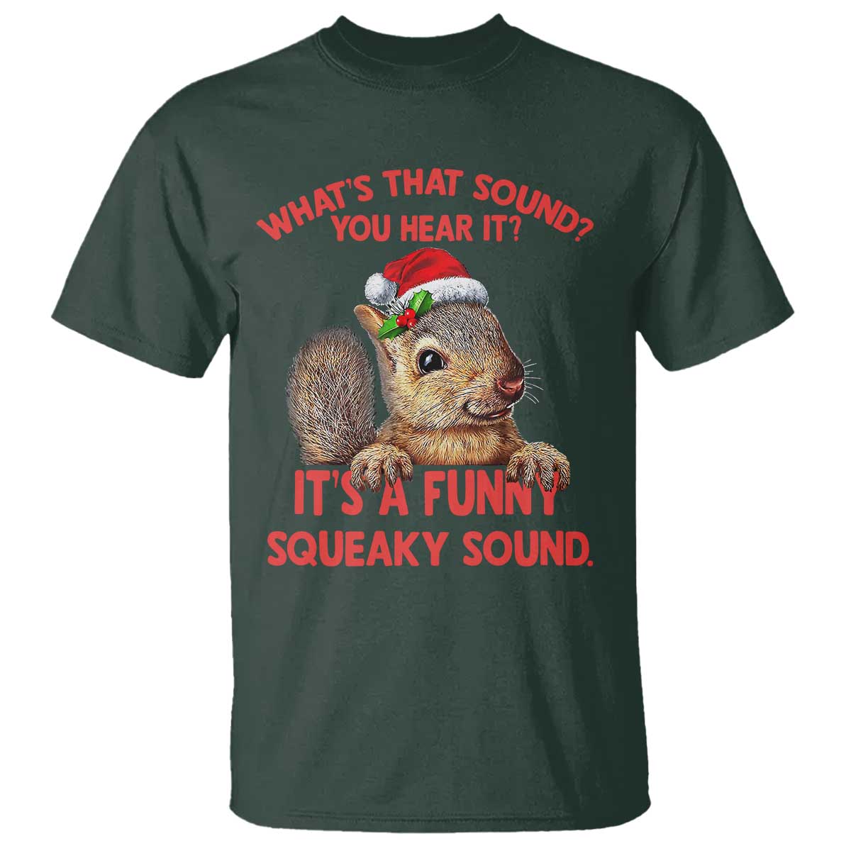 Christmas Squirrel T Shirt It's A Funny Squeaky Sound Xmas Things - Wonder Print Shop