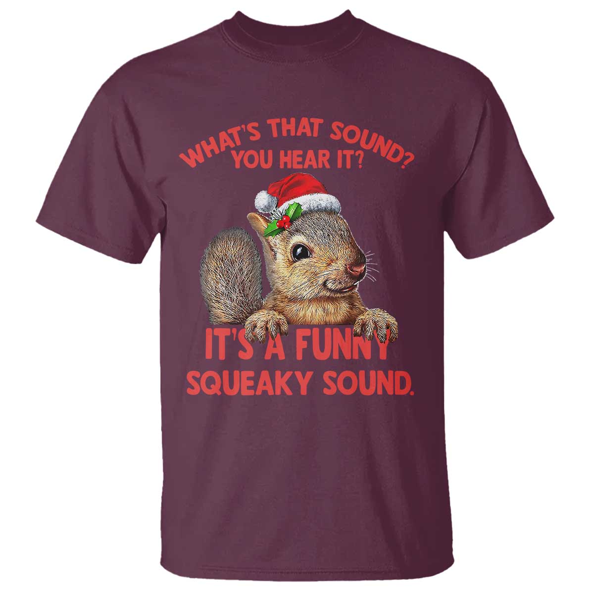 Christmas Squirrel T Shirt It's A Funny Squeaky Sound Xmas Things - Wonder Print Shop