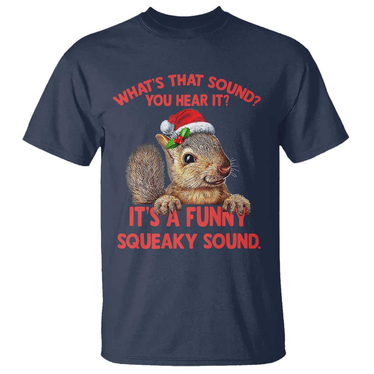 Christmas Squirrel T Shirt It's A Funny Squeaky Sound Xmas Things - Wonder Print Shop