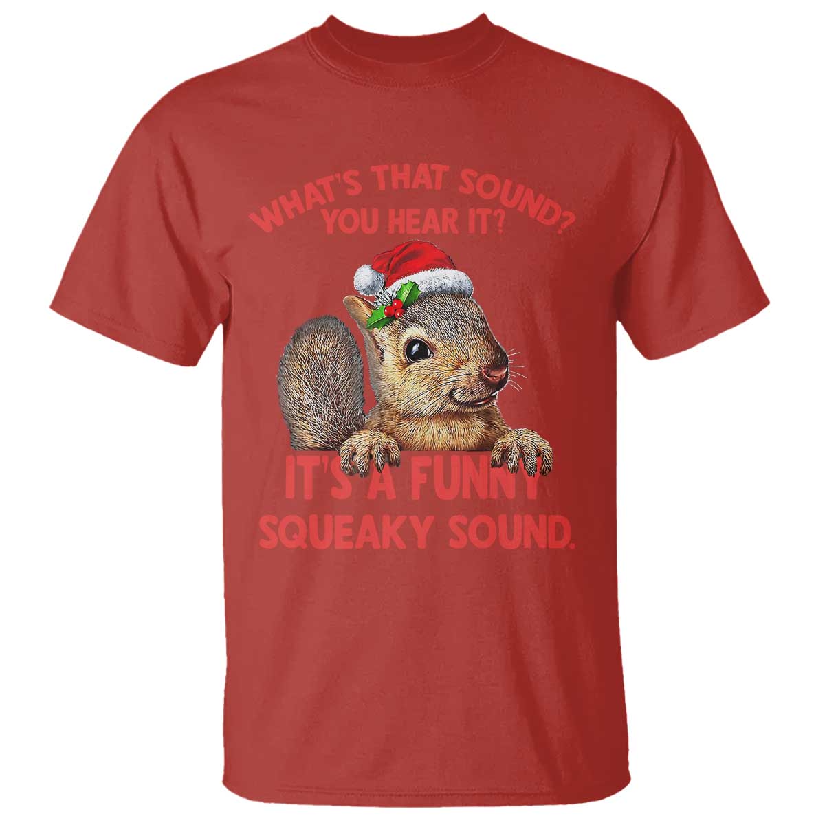 Christmas Squirrel T Shirt It's A Funny Squeaky Sound Xmas Things - Wonder Print Shop