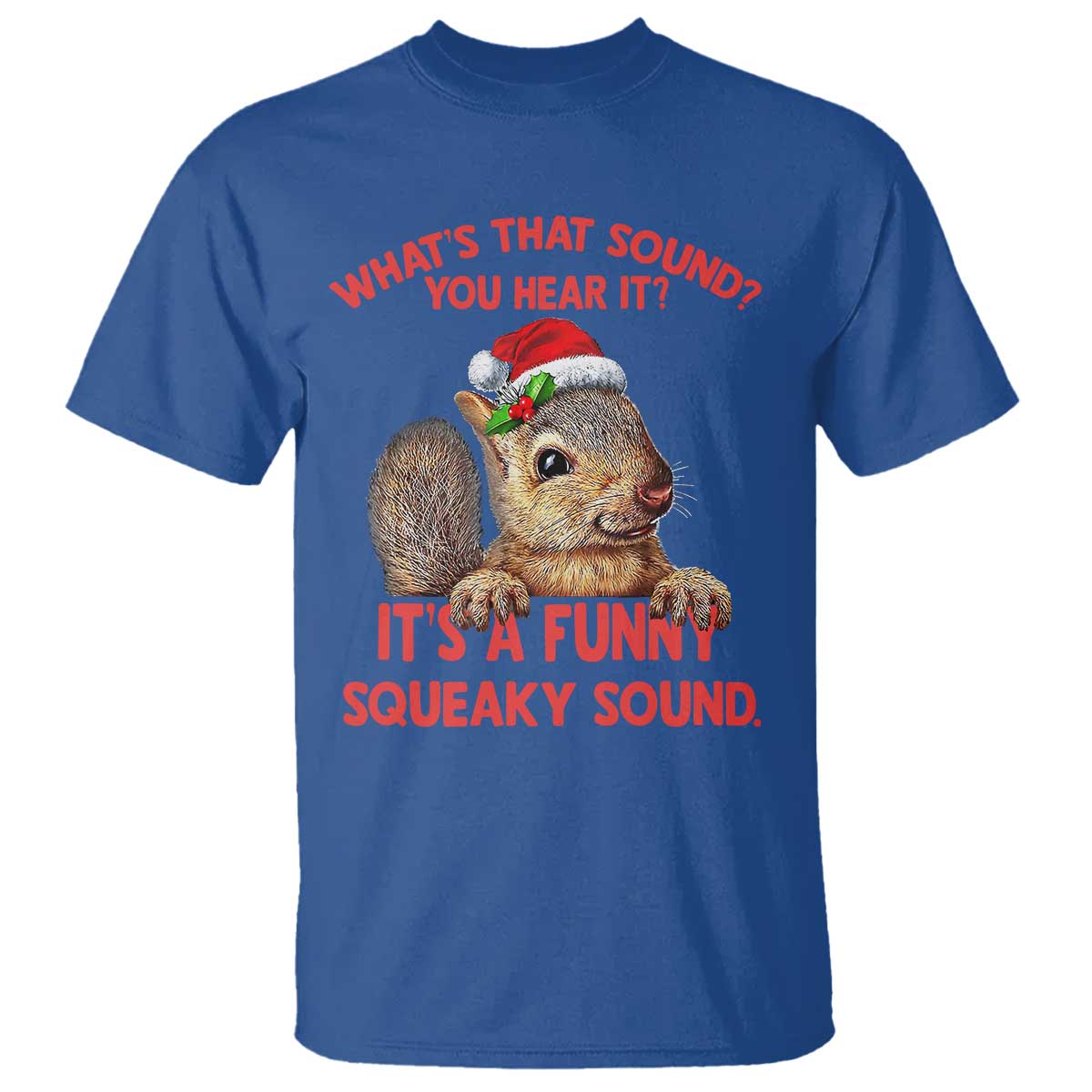 Christmas Squirrel T Shirt It's A Funny Squeaky Sound Xmas Things - Wonder Print Shop