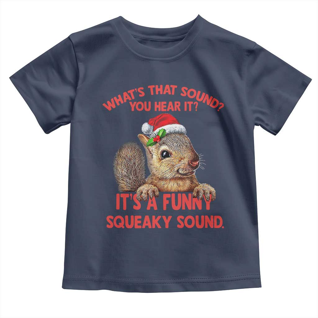 Christmas Squirrel Toddler T Shirt It's A Funny Squeaky Sound Xmas Things