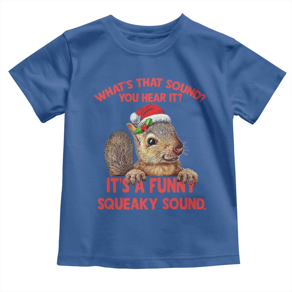 Christmas Squirrel Toddler T Shirt It's A Funny Squeaky Sound Xmas Things