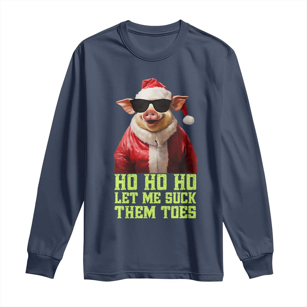 Funny Pig Santa Long Sleeve Shirt Ho Ho Ho Let Me Suck Them Toes Weird Festive Christmas