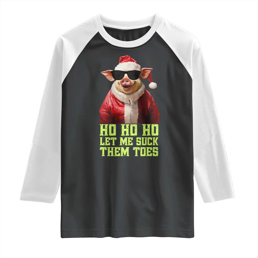Funny Pig Santa Raglan Shirt Ho Ho Ho Let Me Suck Them Toes Weird Festive Christmas