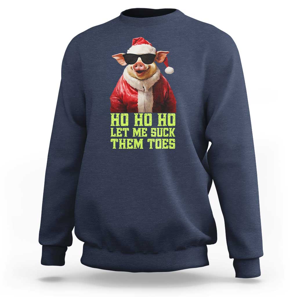 Funny Pig Santa Sweatshirt Ho Ho Ho Let Me Suck Them Toes Weird Festive Christmas - Wonder Print Shop