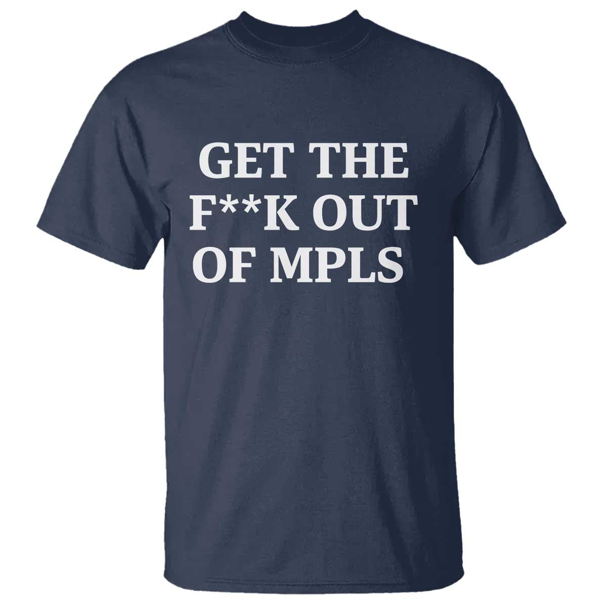 Get The F Out of Minneapolis T Shirt Bold Statement Outrage and Resistance Protest - Wonder Print Shop