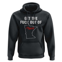 Get The F Out of Minnesota Protest Hoodie State Map Minneapolis Jan 8 2026 Justice Protest - Wonder Print Shop