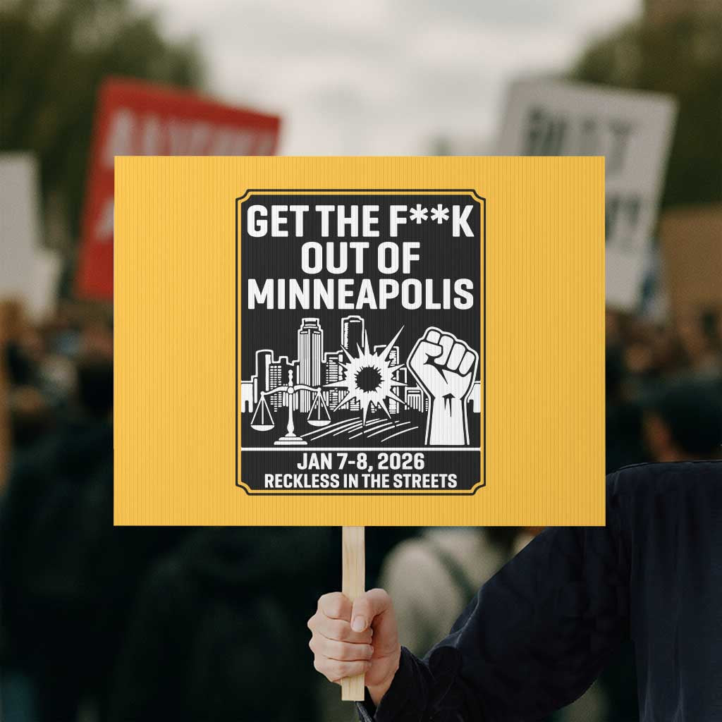 Get The F Out of Minneapolis Protest Sign January 8 2026 Reckless in the Streets Protest