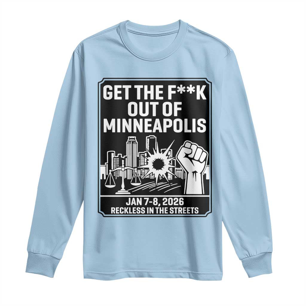 Get The F Out of Minneapolis Long Sleeve Shirt January 8 2026 Reckless in the Streets Protest